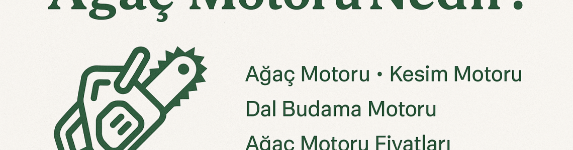 Ağaç Motoru Nedir? Ağaç Motoru Nedir?